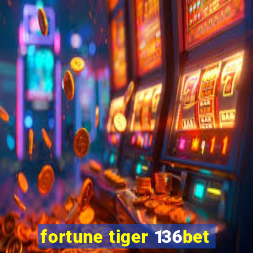 fortune tiger 136bet